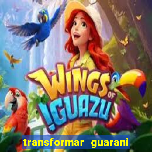 transformar guarani em real